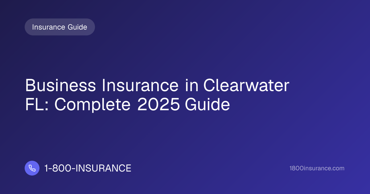Business Insurance in Clearwater FL: Complete 2025 Guide