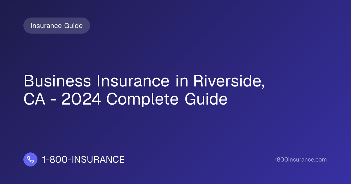 Business Insurance in Riverside, CA - 2024 Complete Guide