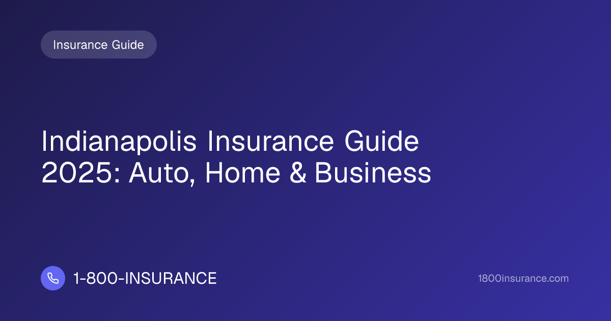 Indianapolis Insurance Guide 2025: Auto, Home & Business