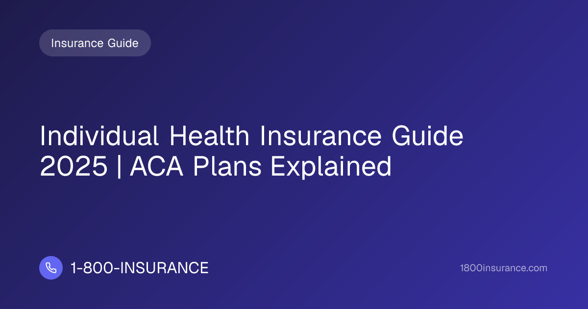 Individual Health Insurance Guide 2025 | ACA Plans Explained