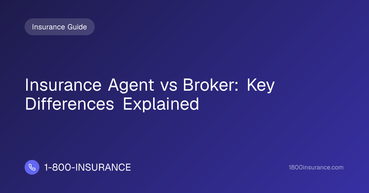 Insurance Agent vs Broker: Key Differences Explained | 1-800-INSURANCE