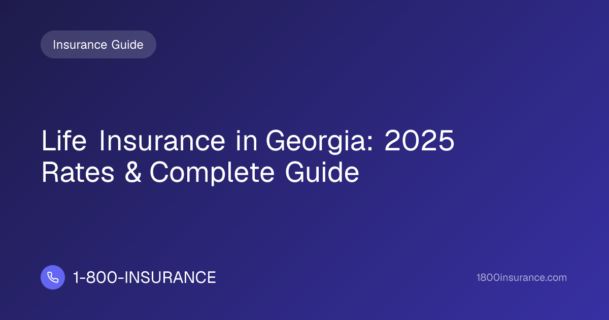 Life Insurance in Georgia: 2025 Rates & Complete Guide | 1-800-INSURANCE