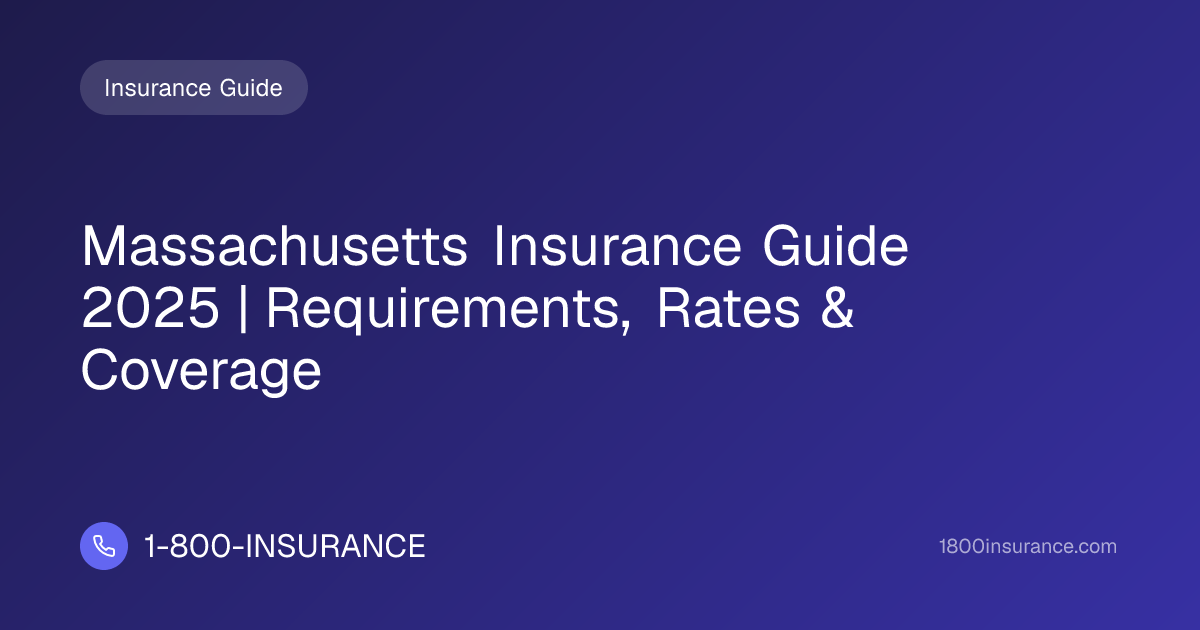 Massachusetts Insurance Guide 2025 | Requirements, Rates & Coverage