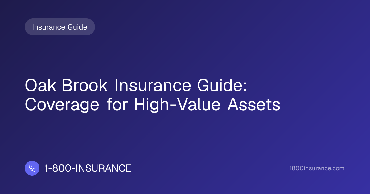 Oak Brook Insurance Guide: Coverage for High-Value Assets