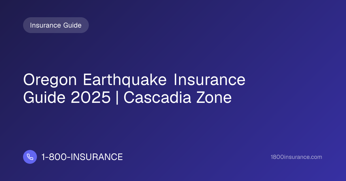Oregon Earthquake Insurance Guide 2025 | Cascadia Zone