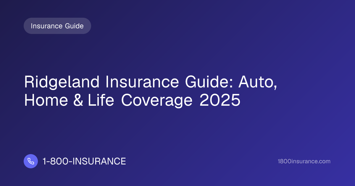 Ridgeland Insurance Guide: Auto, Home & Life Coverage 2025