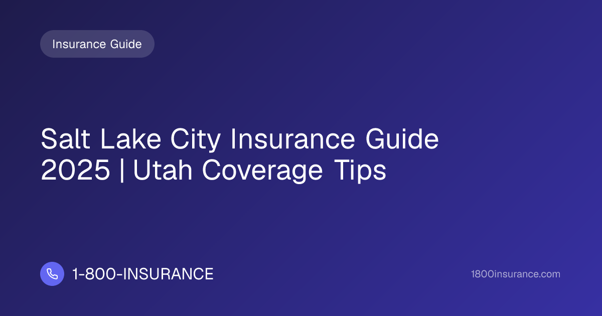 Salt Lake City Insurance Guide 2025 | Utah Coverage Tips