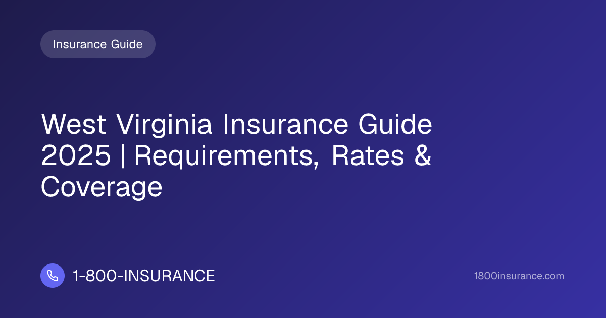 West Virginia Insurance Guide 2025 | Requirements, Rates & Coverage