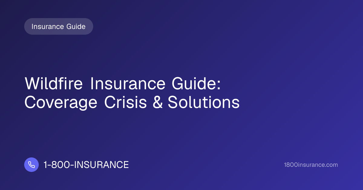 Wildfire Insurance Guide: Coverage Crisis & Solutions